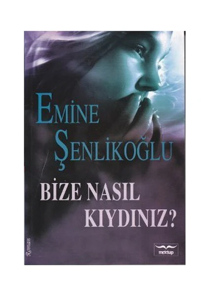 Bize Nasıl Kıydınız? - Emine Şenlikoğlu