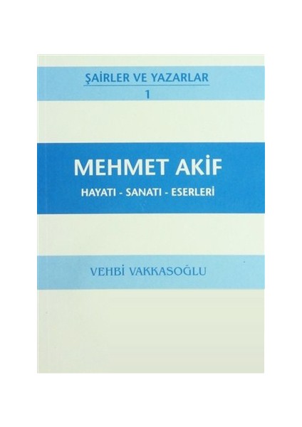 Mehmet Akif Hayatı - Sanatı - Eserleri-Vehbi Vakkasoğlu