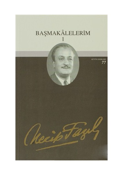 Başmakalelerim 1 : 60 - Necip Fazıl Bütün Eserleri-Necip Fazıl Kısakürek