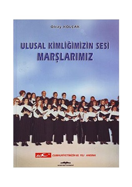 Ulusal Kimliğimizin Sesi Marşlarımız-Olcay Kolçak