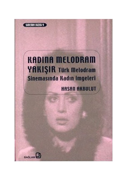Kadına Melodram Yakışır Türk Melodram Sinemasında Kadın İmgeleri-Hasan Akbulut