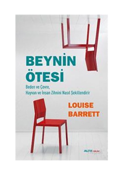 Beynin Ötesi - Beden ve Çevre, Hayvan ve İnsan Zihnini Nasıl Şekillendirir - Louise Barrett