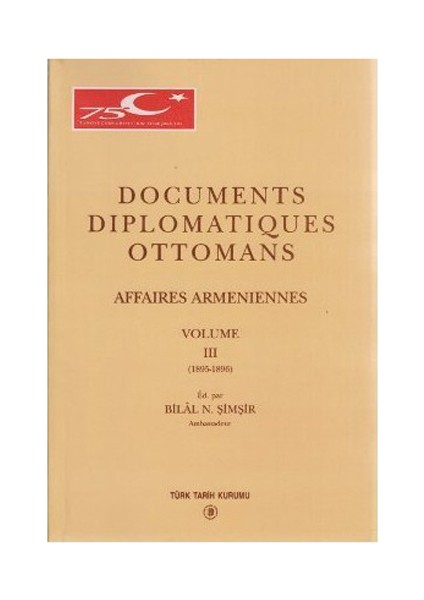 Documents Diplomatiques Ottomans Affaires Armeniennes Volume 3 - Bilal N. Şimşir