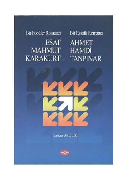 Bir Popüler Romancı Esat Mahmud Karakurt - Bir Estetik Romancı - Ahmet Hamdi Tanpınar-Şaban Sağlık