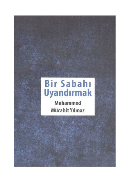 Bir Sabahı Uyandırmak-Muhammed Mücahit Yılmaz