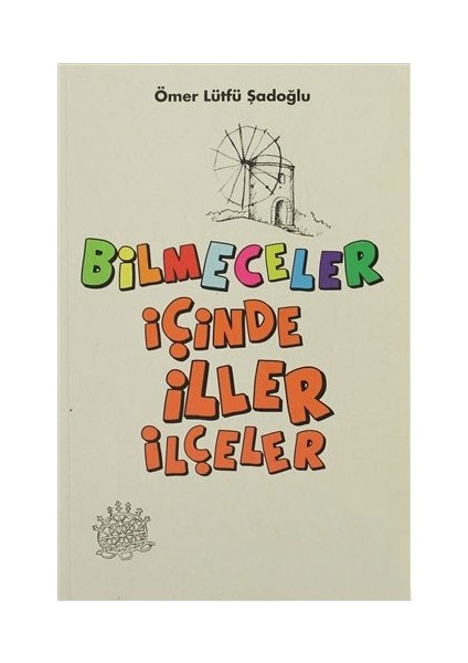 Bilmeceler İçinde İller Ve İlçeler-Ömer Lütfü Şadoğlu