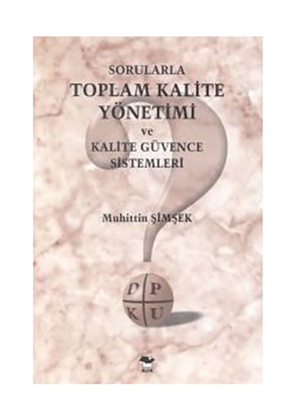 Sorularla Toplam Kalite Yönetimi Ve Kalite Güvence Sistemleri-Muhittin Şimşek