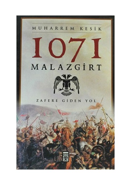 1071 Malazgirt - Zafere Giden Yol-Muharrem Kesik