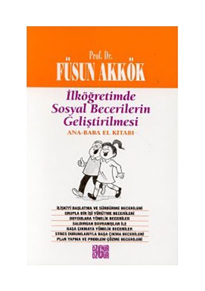 İlköğretimde Sosyal Becerilerin Geliştirilmesi Ana - Baba El Kitabı-Füsun Akkök