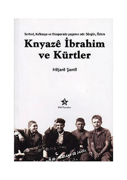 Knyaze İbrahim Ve Kürtler - (Serhed, Kafkasya Ve Diasporada Yaşamın Adı: Sürgün, Özlem)-Hejare Şamil