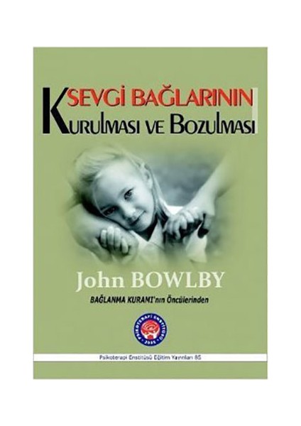 Sevgi Bağlarının Kurulması Ve Bozulması-John Bowlby