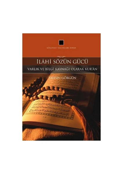 İlahi Sözün Gücü - (Varlık Ve Bilgi Kaynağı Olarak Kur'An -1)-Tahsin Görgün