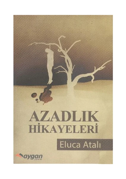 Azadlık Hikayeleri-Eluca Atalı