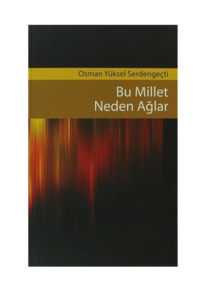 Bu Millet Neden Ağlar-Osman Yüksel Serdengeçti