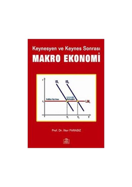 Keynesyen ve Keynes Sonrası Makro Ekonomi - İlker Parasız