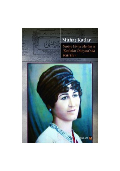 Nuriye Ulviye Mevlan Ve Kadınlar Dünyasında Kürtler-Mithat Kutlar