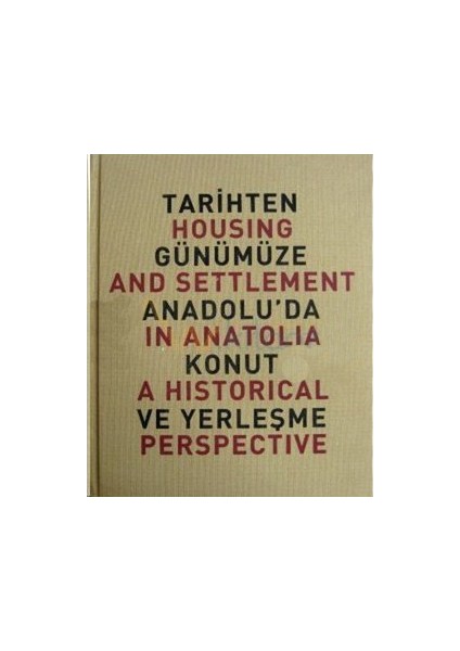 Tarihten Günümüze Anadolu'Da Konut Ve Yerleşme / Housing And Settlement İn Anatolia A Historical Pe-Yıldız Sey