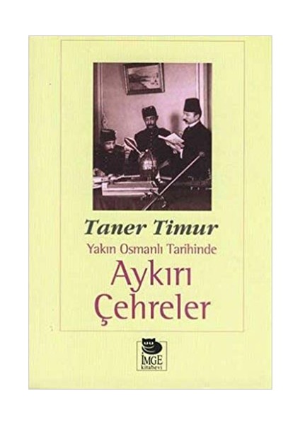 Yakın Osmanlı Tarihinde Aykırı Çehreler-Taner Timur