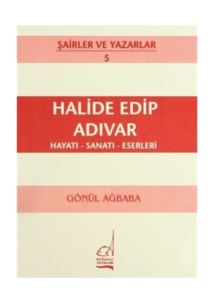 Halide Edip Adıvar Hayatı - Sanatı - Eserleri-Gönül Ağababa