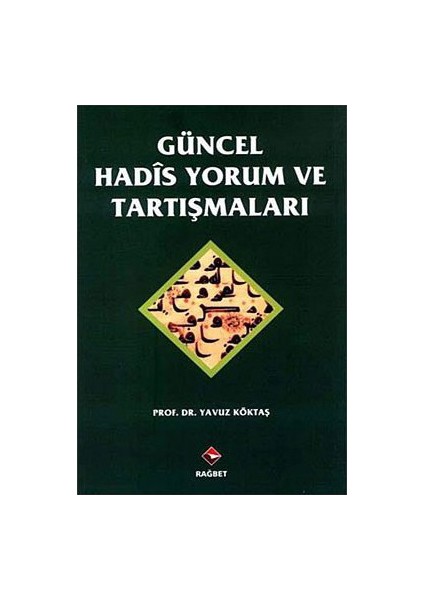 Güncel Hadis Yorum Ve Tartışmaları-Yavuz Köktaş