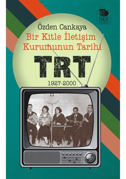 Bir Kitle İletişim Kurumunun Tarihi: Trt-Özden Cankaya