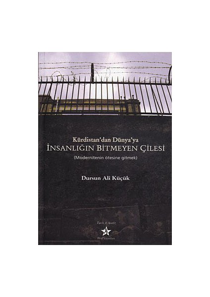 Kürdistan'Dan Dünya'Ya İnsanlığın Bitmeyen Çilesi - (Modernitenin Ötesine Gitmek)-Dursun Ali Küçük