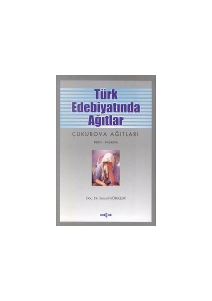 Türk Edebiyatında Ağıtlar Çukurova Ağıtları-İsmail Görkem