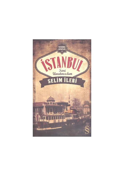 İstanbul Seni Unutmadım - Selim İleri