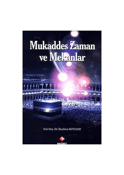 Mukaddes Zaman Ve Mekanlar-İbrahim Kutluay