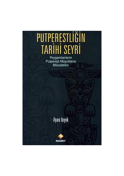 Putperestliğin Tarihi Seyri-İlyas Bıyık