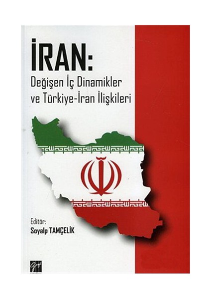 İran: Değişen İç Dinamikler Ve Türkiye-İran İlişkileri