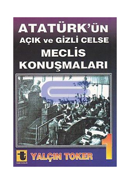 Atatürk'Ün Açık Ve Gizli Celse Meclis Konuşmaları 1-Yalçın Toker