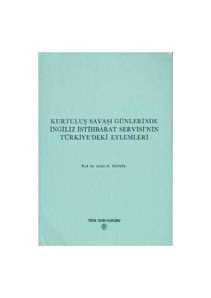 Kurtuluş Savaşı Günlerinde İngiliz İstihbarat Servisi'nin Türkiye'deki Eylemleri - Salahi Sonyel
