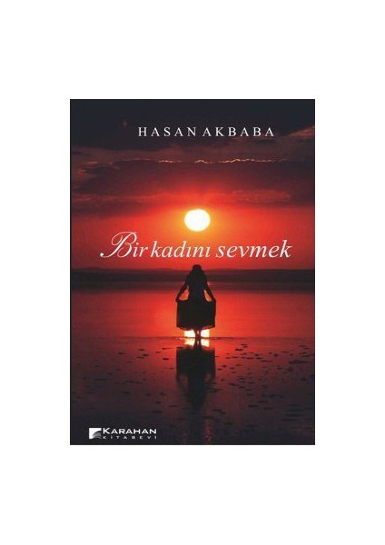 Bir Kadını Sevmek-Hasan Akbaba