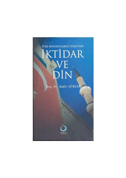 Türk Modernleşmesi Sürecinde İktidar Ve Din-Kadir Gürler