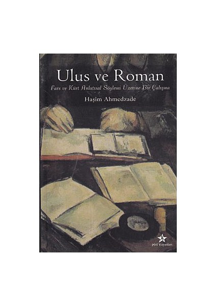 Ulus Ve Roman - (Fars Ve Kürt Anlatısal Söylemi Üzerine Bir Çalışma)-Haşim Ahmedzade