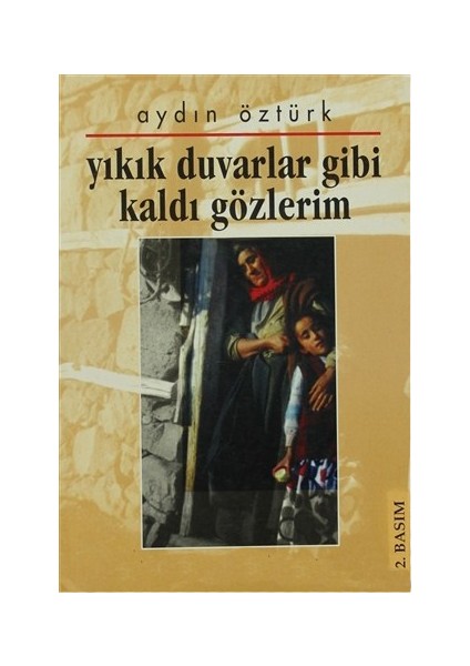 Yıkık Duvarlar Gibi Kaldı Gözlerim-Aydın Öztürk