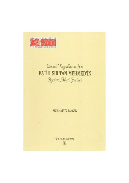 Osmanlı Kaynaklarına Göre Fatih Sultan Mehmed'İn Siyasi Ve Askeri Faaliyeti-Selahattin Tansel