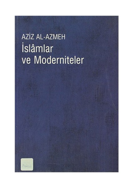 İslamlar Ve Moderniteler-Aziz Al-Azmeh