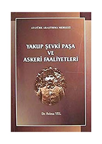 Yakup Şevki Paşa Ve Askeri Faaliyetleri - Selma Yel