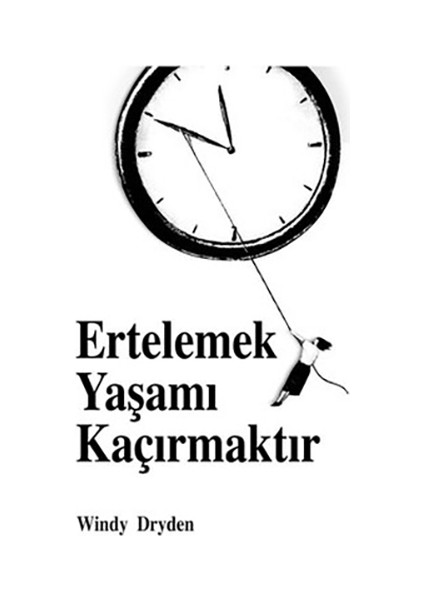 Ertelemek Yaşamı Kaçırmaktır-Windy Dryden