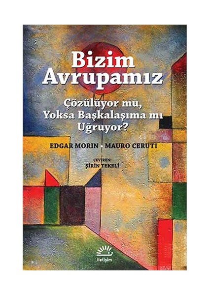 Bizim Avrupamız - Çözülüyor Mu, Yoksa Başkalaşıma Mı Uğruyor?-Mauro Ceruti