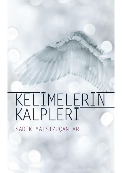 Kelimelerin Kalpleri - Sadık Yalsızuçanlar