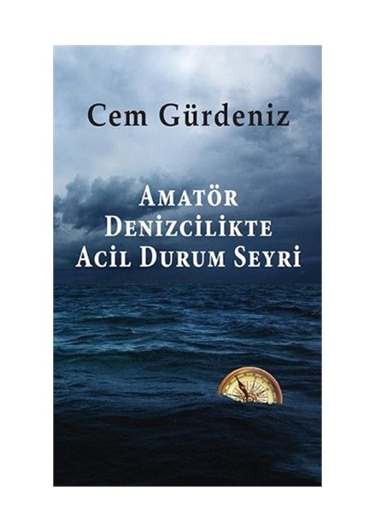 Amatör Denizcilikte Acil Durum Seyri - Cem Gürdeniz