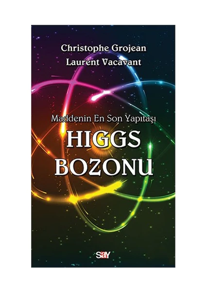 Higgs Bozonu - Maddenin En Son Yapıtaşı - Laurent Vacavant