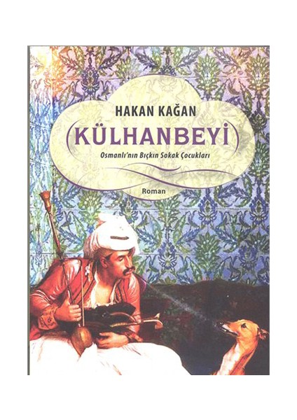 Külhanbeyi: Osmanlı’nın Bıçkın Sokak Çocukları - Hakan Kağan