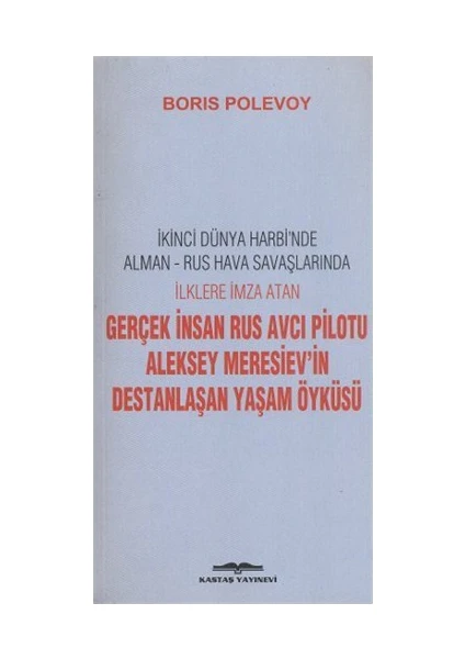 Gerçek İnsan Rus Avcı Pilotu Aleksey Meresiev'İn Destanlaşan Yaşam Öyküsü-Boris Polevoy