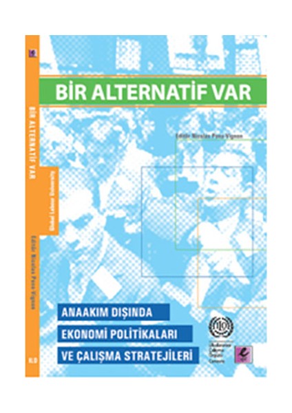 Bir Alternatif Var - Anaakım Dışında Ekonomi Politikaları Ve Çalışma Stratejileri-Nicolas Pons-Vignon