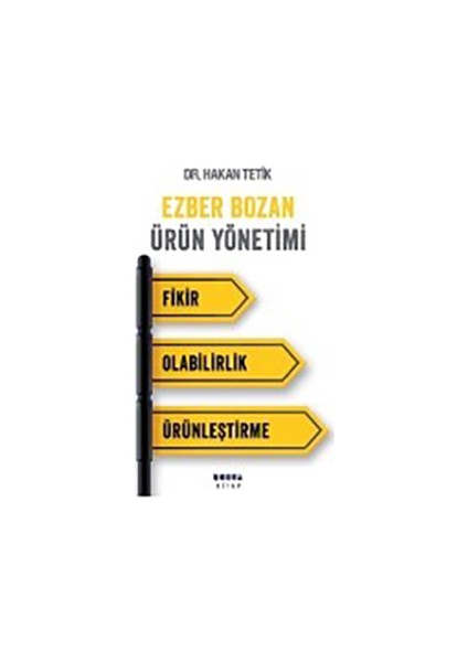 Ezber Bozan Ürün Yönetimi: Fikir, Olabilirlik, Ürünleştirme-Hakan Tetik