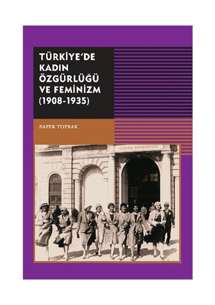 Türkiyedede Kadın Özgürlüğü Ve Feminizm 1908-1935-Zafer Toprak